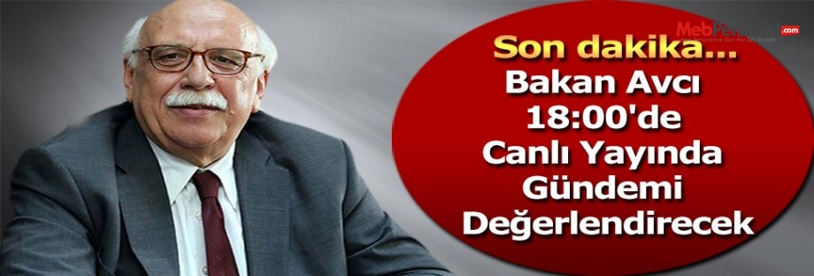 Bakan Avcı 18:00'de Canlı Yayında Gündemi Değerlendirecek