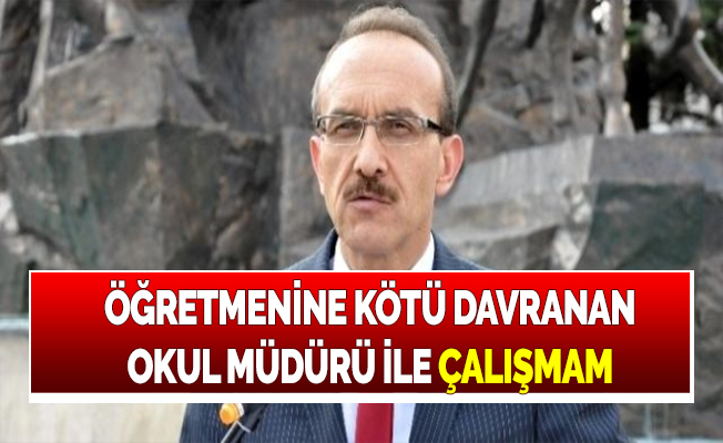 Ordu Valisi: ''Öğretmenine Kötü Davranan Müdür İle Çalışmam''