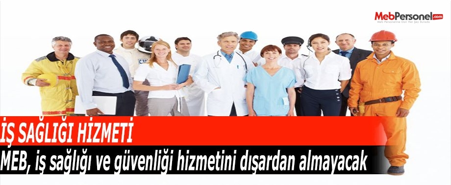 MEB, iş sağlığı ve güvenliği hizmetini dışardan almayacak