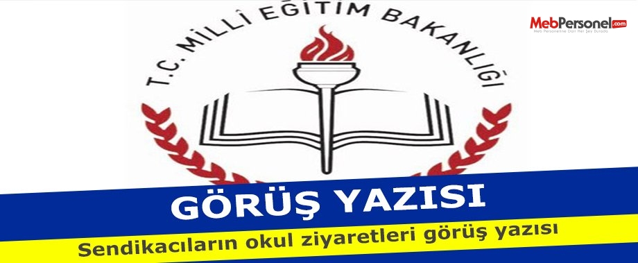 Sendikacıların okul ziyaretleri görüş yazısı