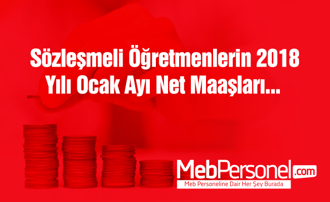Sözleşmeli Öğretmenlerin 2018  Yılı Ocak Ayı Net Maaşı