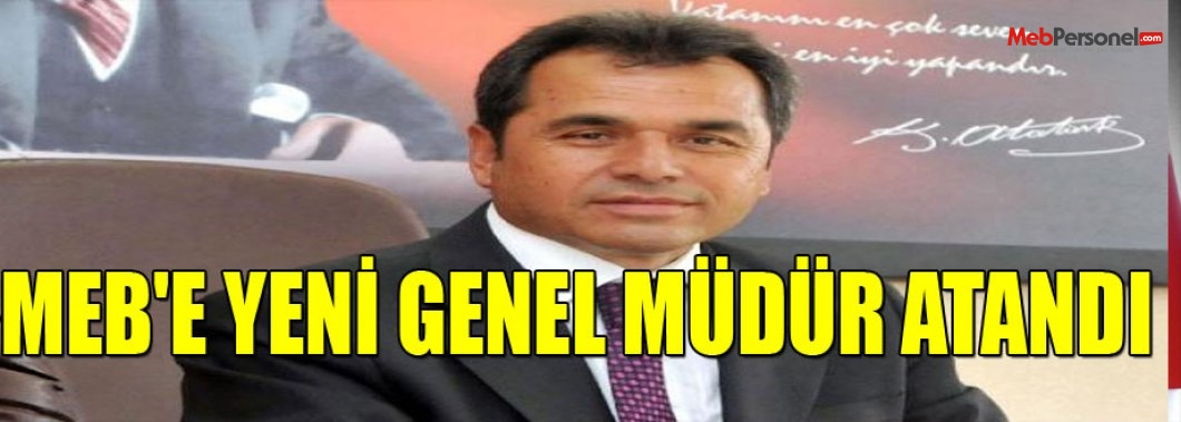 MEB'E YENİ GENEL MÜDÜR  ATANDI