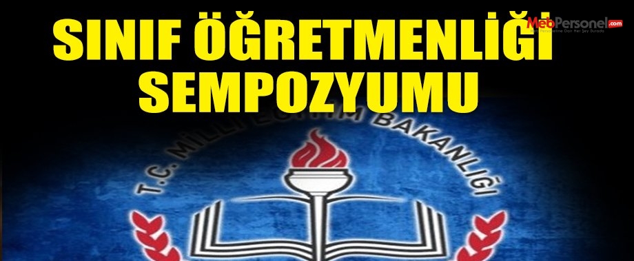 MEB'DEN SINIF ÖĞRETMENLİĞİ SEMPOZYUMU