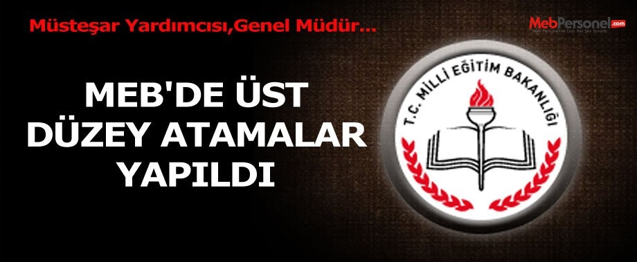 MEB'DE ÜST DÜZEY ATAMALAR YAPILDI