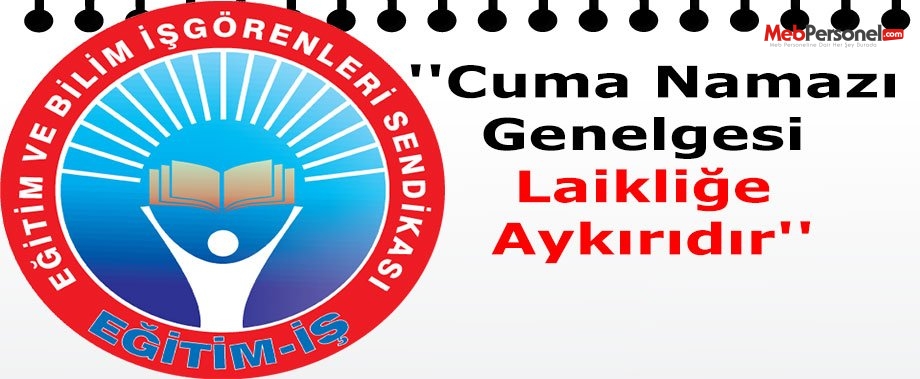 Eğitim İş: ''Cuma Namazı Genelgesi Laikliğe Aykırıdır''