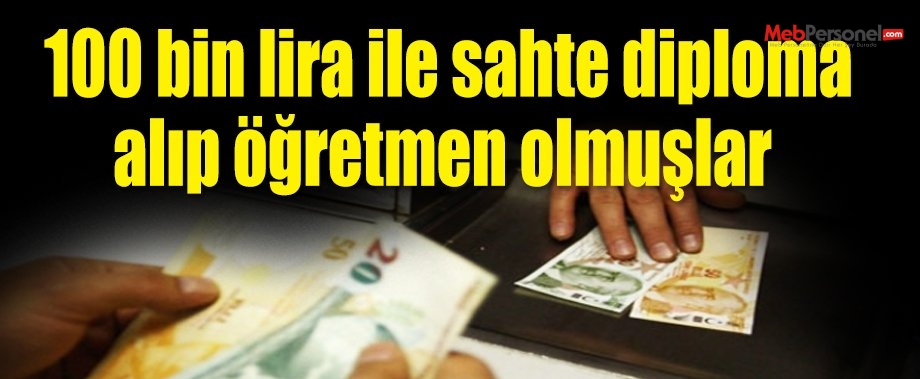 100 bin lira ile sahte diploma alıp öğretmen olmuşlar