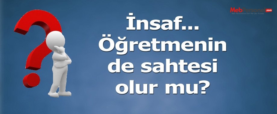 İnsaf... Öğretmenin de sahtesi olur mu?