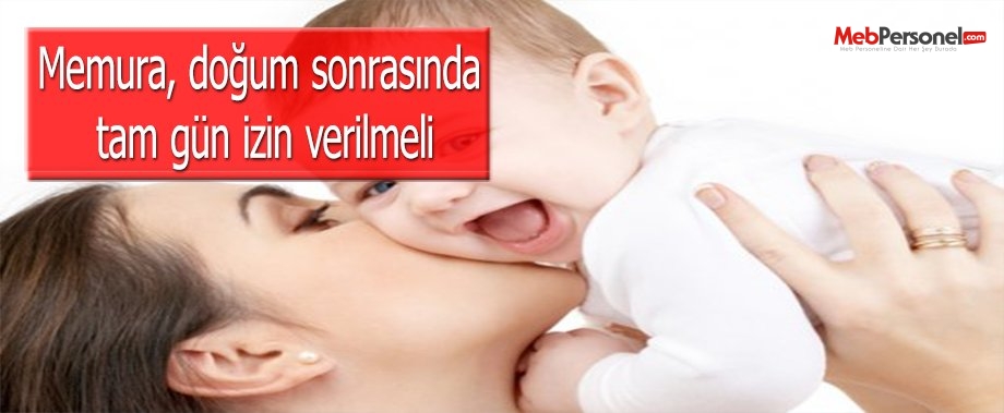 Memura, doğum sonrasında tam gün izin verilmeli