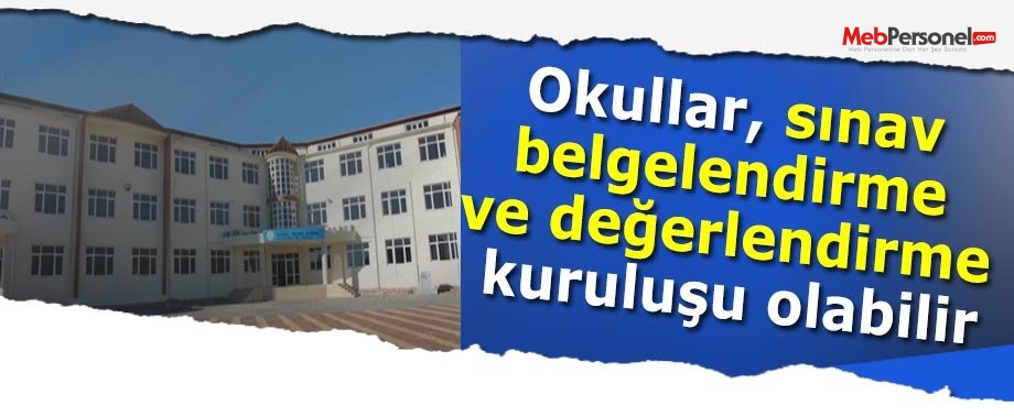 Okullar, sınav belgelendirme ve değerlendirme kuruluşu olabilir