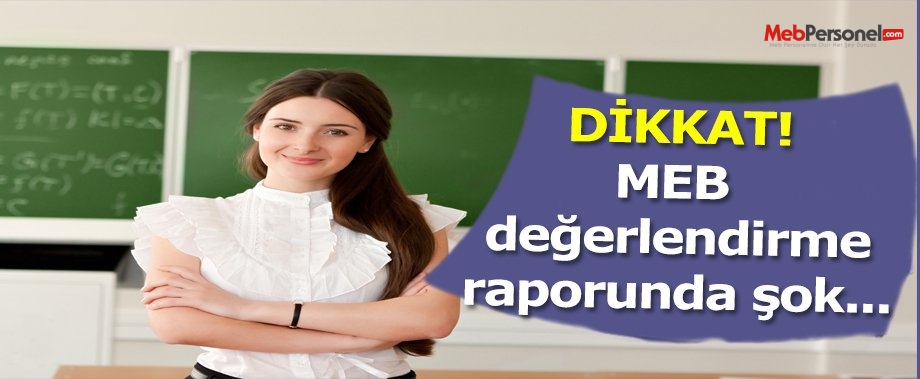 MEB Değerlendirme Raporunda Şok Tespitler