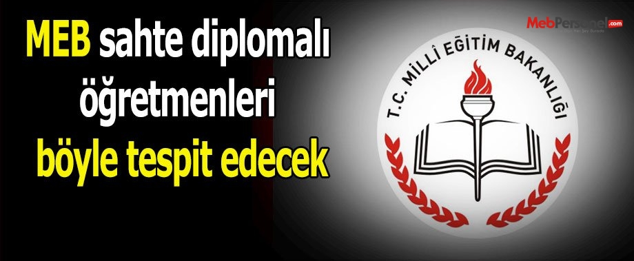 MEB sahte diplomalı öğretmenleri böyle tespit edecek