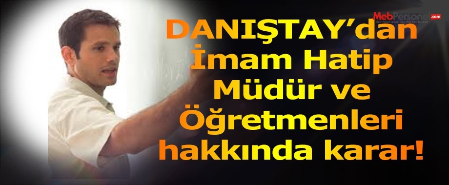 DANIŞTAY’DAN İMAM HATİP MÜDÜR VE ÖĞRETMENLERİ HAKKINDA KARAR