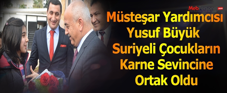Müsteşar Yardımcısı Yusuf Büyük  Suriyeli Çocukların Karne Sevincine Ortak Oldu