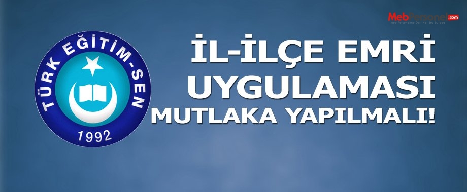 İL-İLÇE EMRİ UYGULAMASI MUTLAKA YAPILMALIDIR