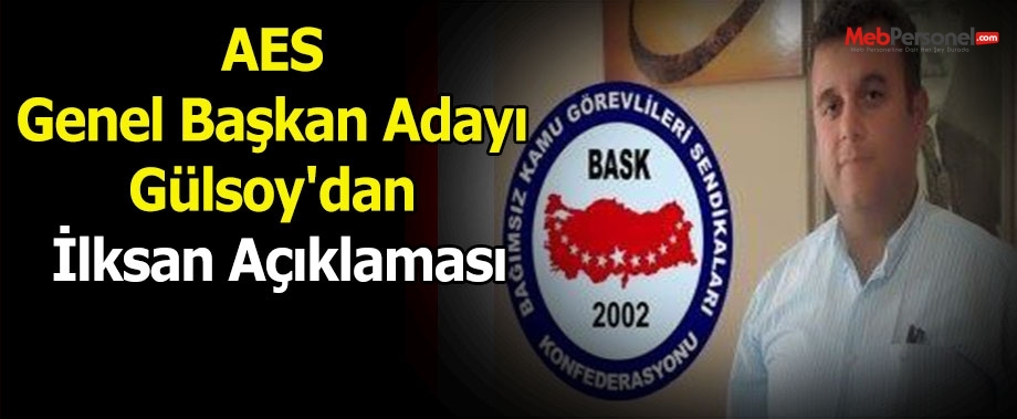 AES Genel Başkan Adayı Gülsoy'dan İlksan Açıklaması