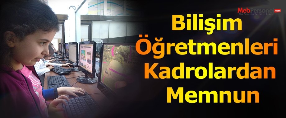 Bilişim Öğretmenleri Kadrolardan Memnun