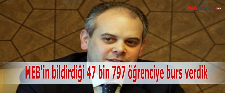 MEB'in bildirdiği 47 bin 797 öğrenciye burs verdik