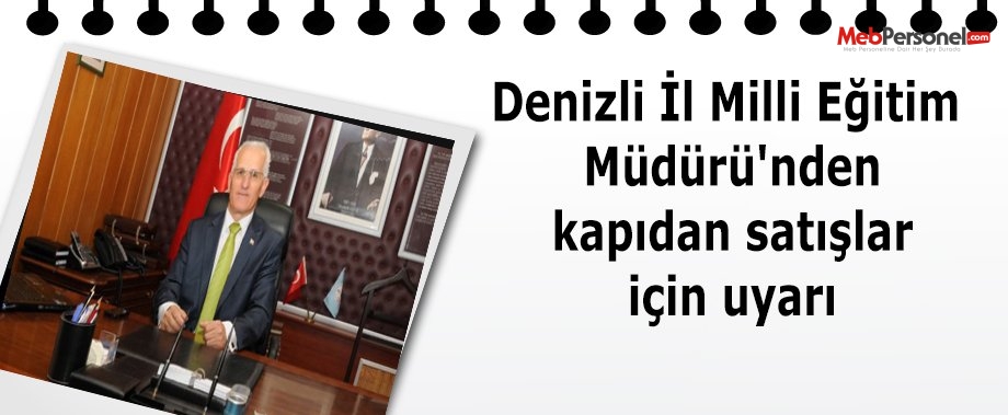 Denizli İl Milli Eğitim Müdürü'nden kapıdan satışlar için uyarı