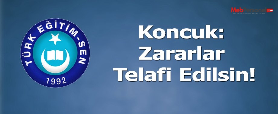 Koncuk: Zararlar Telafi Edilsin!
