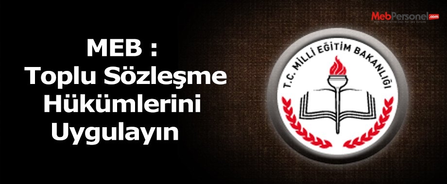 MEB : Toplu Sözleşme Hükümlerini Uygulayın