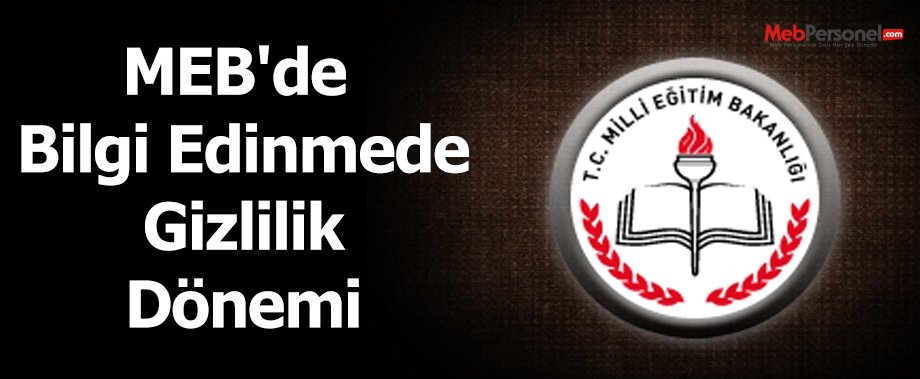 MEB'de bilgi edinmede gizlilik dönemi