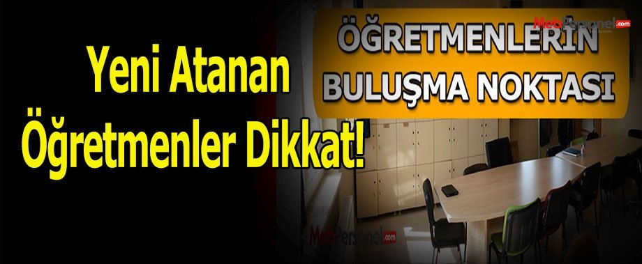 Yeni Atanan Öğretmenler Dikkat!