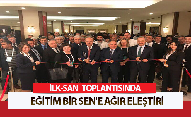 İLK-SAN Toplantısında Eğitim Bir Sen'e Ağır Eleştiri