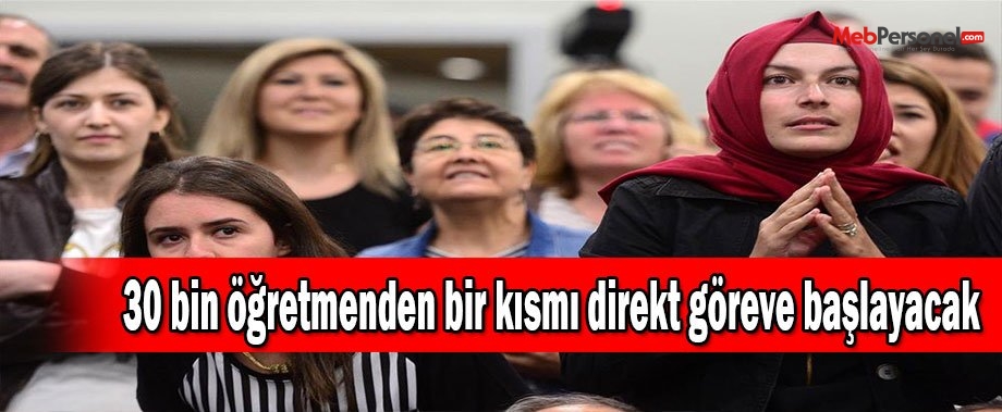 30 bin öğretmenden bir kısmı direkt göreve başlayacak
