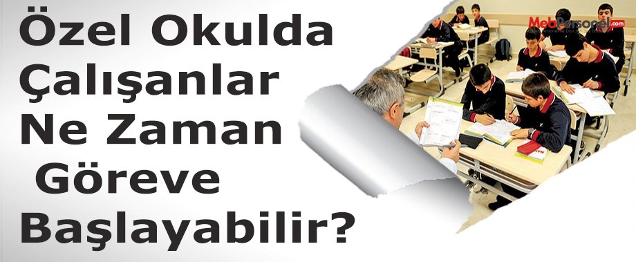 Özel Okulda Çalışanlar Ne Zaman Göreve Başlayabilir?