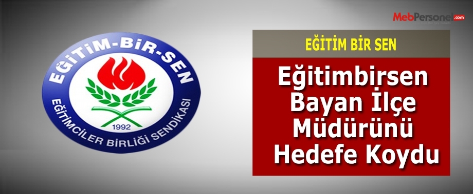 Eğitimbirsen Bayan İlçe Müdürünü Hedefe Koydu
