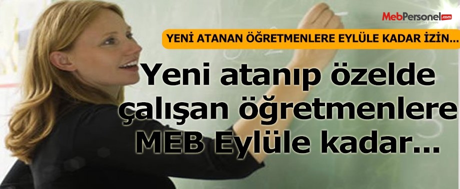 Yeni atanan öğretmenlere eylüle kadar izin