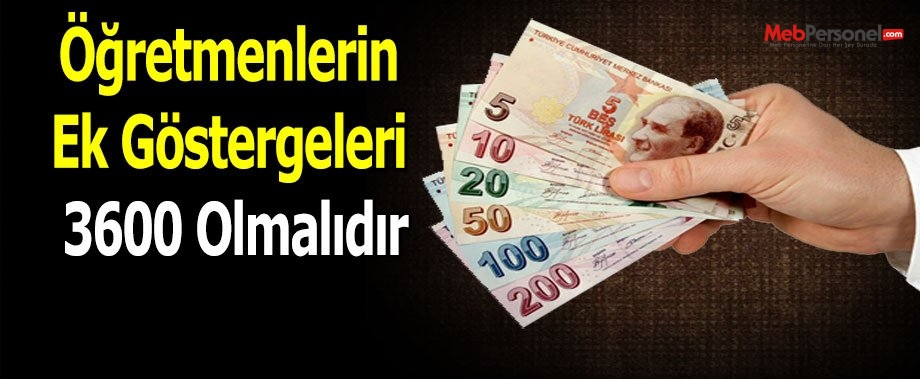 Öğretmenlerin Ek Göstergeleri 3600 Olmalıdır