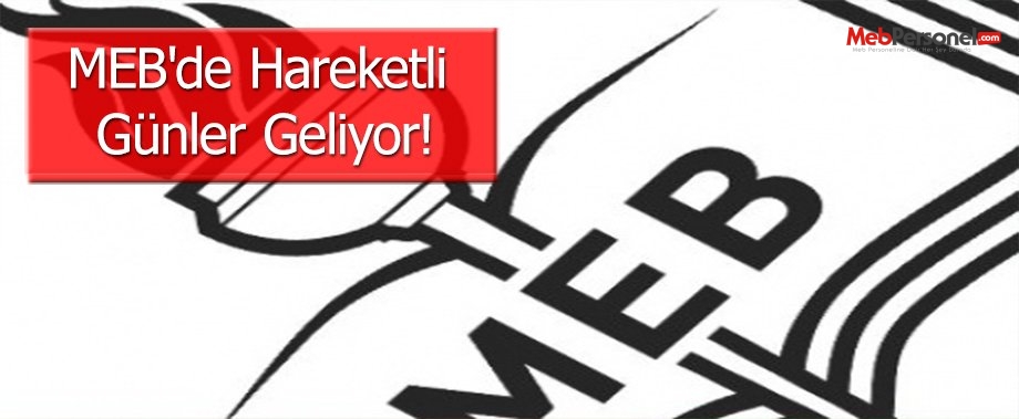 MEB'de Hareketli Günler Geliyor!