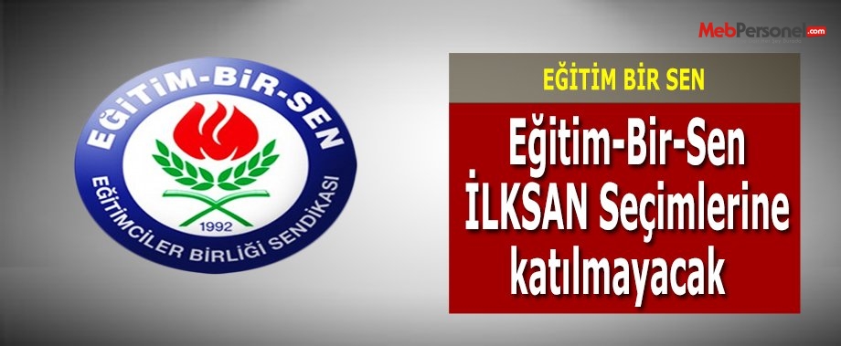 Eğitim-Bir-Sen İLKSAN Seçimlerine katılmayacak