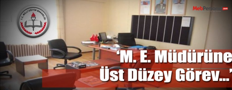 Milli Eğitim Müdürüne Üst Düzey Görev
