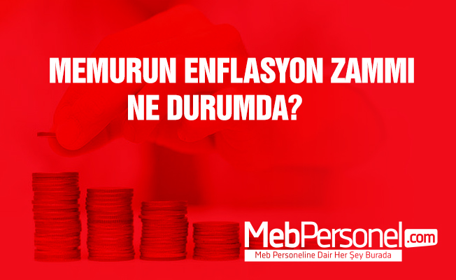 Memurun enflasyon zammı ne durumda?