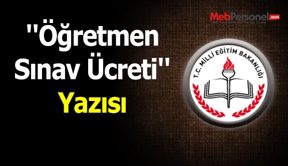 ''Öğretmen Sınav Ücreti'' Yazısı