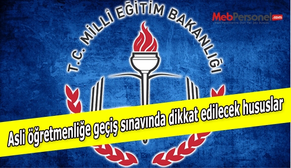 Asli öğretmenliğe geçiş sınavında dikkat edilecek hususlar