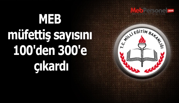 MEB müfettiş sayısını 100'den 300'e çıkardı