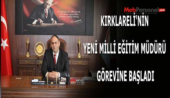 KIRKLARELİ'NİN YENİ MİLLİ EĞİTİM MÜDÜRÜ GÖREVİNE BAŞLADI