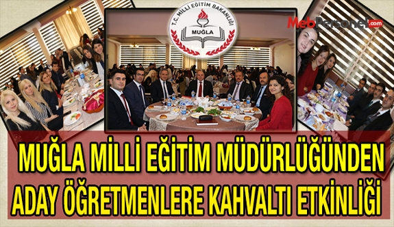 Muğla Milli Eğitim Müdürlüğünden Aday Öğretmenlere Kahvaltı etkinliği