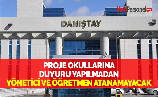 PROJE OKULLARINA DUYURU YAPILMADAN YÖNETİCİ VE ÖĞRETMEN ATANAMAYACAK