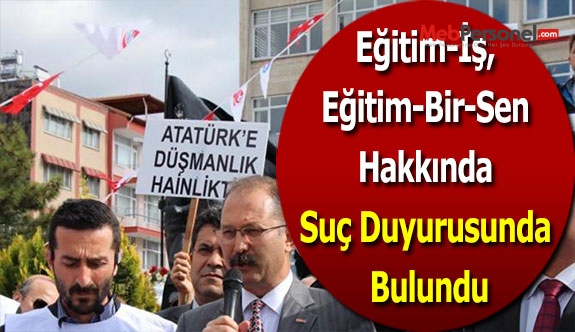 Eğitim-İş, Eğitim-Bir-Sen Hakkında Suç Duyurusunda Bulundu