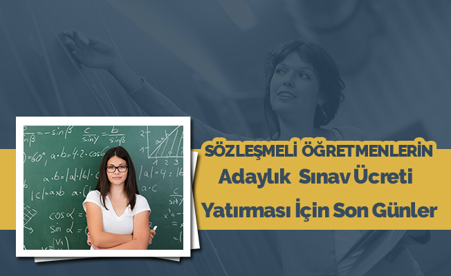 Sözleşmeli Öğretmenlerin Adaylık Sınav Ücreti İçin Son Günler
