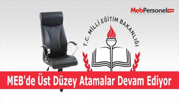 MEB'de Üst Düzey Atamalar Devam Ediyor