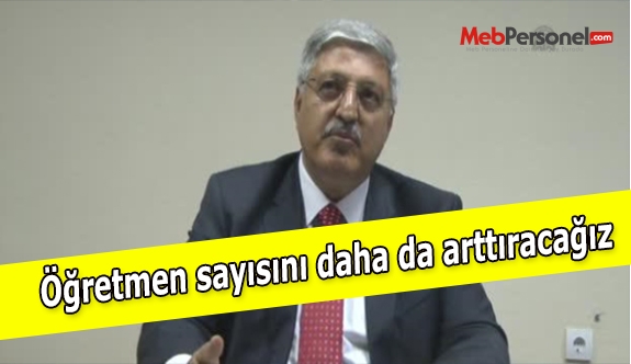 Öğretmen sayısını daha da arttıracağız