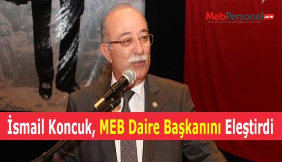İsmail Koncuk, MEB Daire Başkanını Eleştirdi