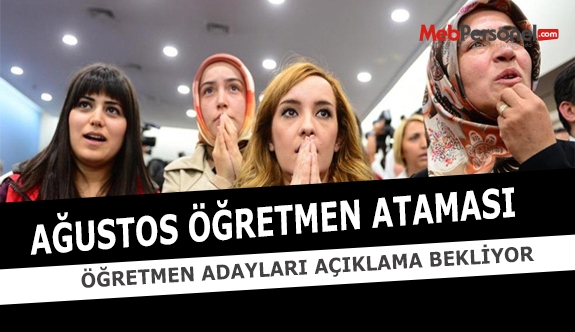 Ağustos Öğretmen Atamaları İçin Öğretmen Adayları Açıklama Bekliyor
