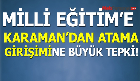 Milli Eğitim'e Karaman'dan atama girişimine büyük tepki!