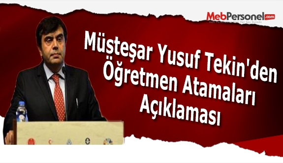 Müsteşar Yusuf Tekin'den Öğretmen Atamaları Açıklaması